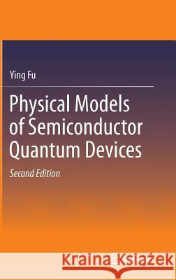Physical Models of Semiconductor Quantum Devices Ying Fu 9789400771734 Springer - książka