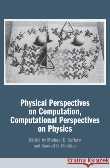 Physical Perspectives on Computation, Computational Perspectives on Physics Michael E. Cuffaro Samuel C. Fletcher 9781107171190 Cambridge University Press - książka