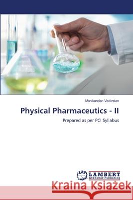 Physical Pharmaceutics - II Vadivelan, Manikandan 9786208455996 LAP Lambert Academic Publishing - książka
