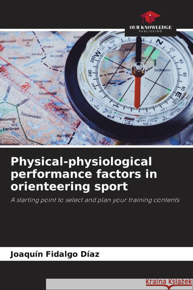 Physical-physiological performance factors in orienteering sport Fidalgo Díaz, Joaquín 9786206489887 Our Knowledge Publishing - książka