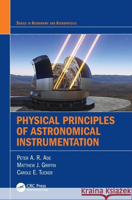 Physical Principles of Astronomical Instrumentation Ade, Peter A. R. 9781439871898 CRC Press Inc - książka