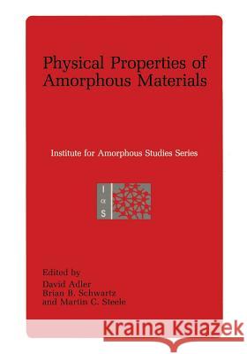 Physical Properties of Amorphous Materials David Adler Brian B. Schwartz Martin C. Steele 9781489922625 Springer - książka