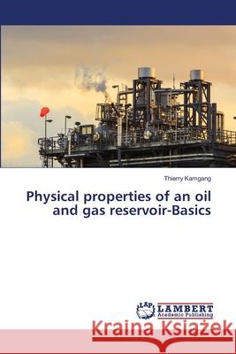 Physical properties of an oil and gas reservoir-Basics Kamgang, Thierry 9786202800853 LAP Lambert Academic Publishing - książka