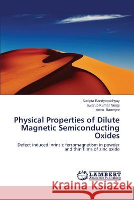 Physical Properties of Dilute Magnetic Semiconducting Oxides Bandyopadhyay, Sudipta 9783659638565 LAP Lambert Academic Publishing - książka