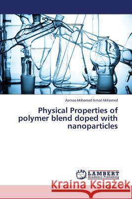 Physical Properties of polymer blend doped with nanoparticles Mohamed Ismail Mohamed Asmaa 9783659471643 LAP Lambert Academic Publishing - książka