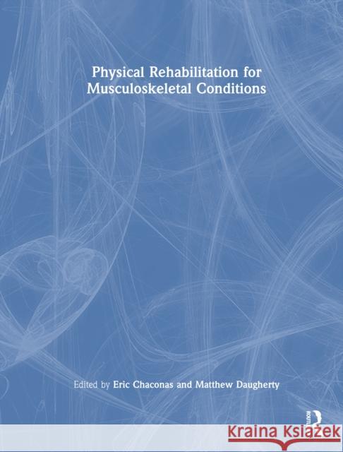 Physical Rehabilitation for Musculoskeletal Conditions Matthew Daugherty 9781041073932 Routledge - książka