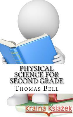 Physical Science for Second Grade: (Second Grade Science Lesson, Activities, Discussion Questions and Quizzes) Homeschool Brew 9781500659110 Createspace - książka