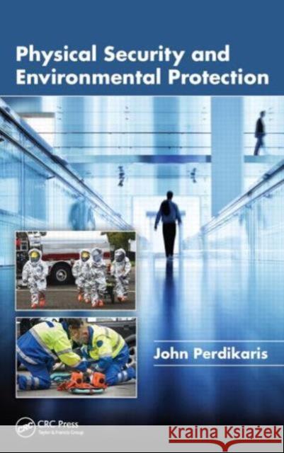 Physical Security and Environmental Protection John Perdikaris 9781482211948 CRC Press - książka