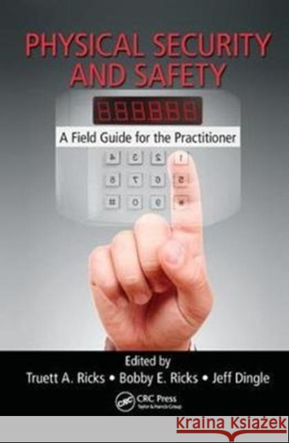 Physical Security and Safety: A Field Guide for the Practitioner Truett A. Ricks 9781138430907 CRC Press - książka