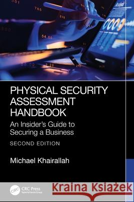 Physical Security Assessment Handbook: An Insider's Guide to Securing a Business Michael Khairallah 9781032790800 CRC Press - książka