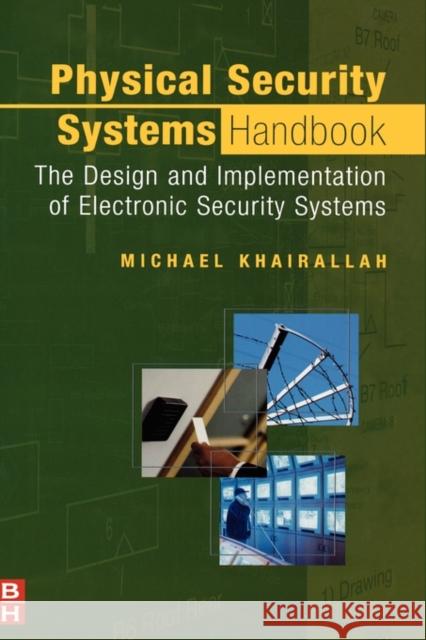Physical Security Systems Handbook: The Design and Implementation of Electronic Security Systems Khairallah, Michael 9780750678506 Butterworth-Heinemann - książka