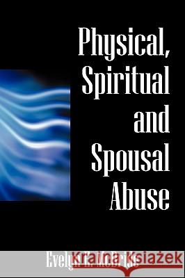 Physical, Spiritual and Spousal Abuse Evelyn E. McBride 9781432735203 Outskirts Press - książka