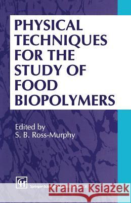 Physical Techniques for the Study of Food Biopolymers S. B. Ross-Murphy 9781461358749 Springer - książka