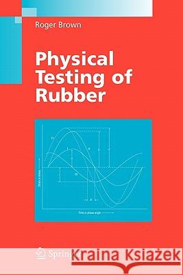 Physical Testing of Rubber Roger Brown 9781441939340 Springer - książka