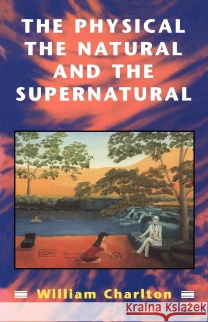 Physical, the Natural and the Supernatural : Modern Ideas of Matter and Mind William Charlton 9780722068106 Sheed & Ward - książka