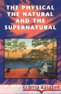 Physical, the Natural and the Supernatural : Modern Ideas of Matter and Mind William Charlton 9780722068106 Sheed & Ward - książka