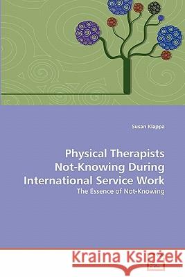 Physical Therapists Not-Knowing During International Service Work Susan Klappa 9783639314960 VDM Verlag - książka