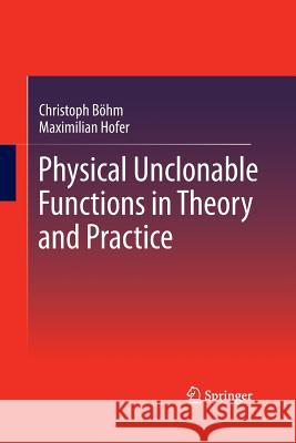 Physical Unclonable Functions in Theory and Practice Christoph B Maximilian Hofer Christoph Bohm 9781493944989 Springer - książka