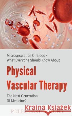 Physical Vascular Therapy - The Next Generation Of Medicine? Peter Carl   9781639202447 Notion Press - książka