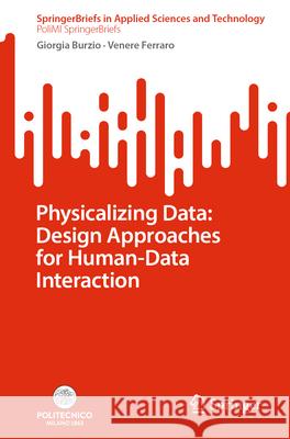 Physicalizing Data: Design Approaches for Human-Data Interaction Giorgia Burzio Venere Ferraro 9783032053213 Springer - książka