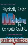 Physically-Based Modeling for Computer Graphics: A Structured Approach Barzel, Ronen 9780120798803 Morgan Kaufmann Publishers