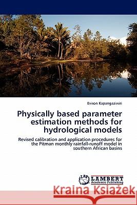 Physically based parameter estimation methods for hydrological models Kapangaziwiri, Evison 9783844387377 LAP Lambert Academic Publishing AG & Co KG - książka