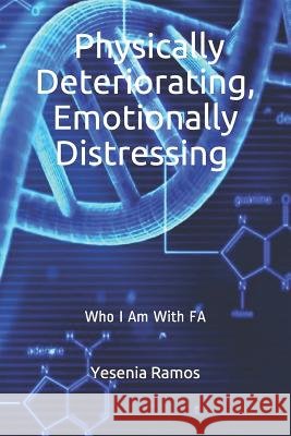 Physically Deteriorating, Emotionally Distressing: Who I Am with Fa Yesenia Ramos 9781798430446 Independently Published - książka