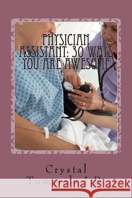 Physician Assistant: 30 Ways You Are Awesome Crystal Tummal 9781984131522 Createspace Independent Publishing Platform - książka