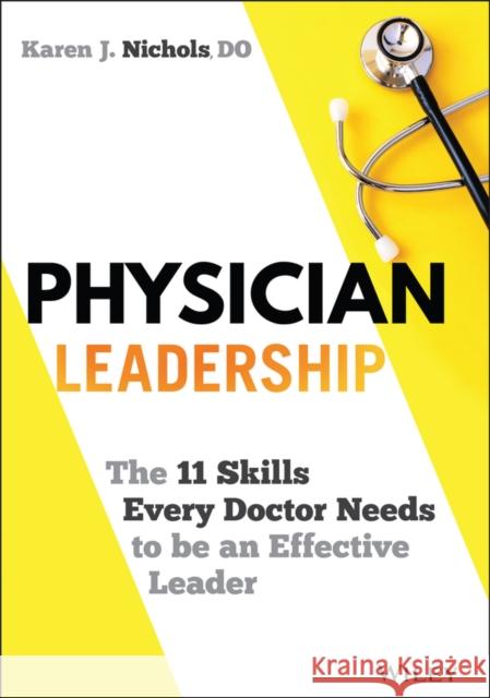 Physician Leadership: The 11 Skills Every Doctor Needs to Be an Effective Leader Nichols, Karen J. 9781119817543 Wiley - książka