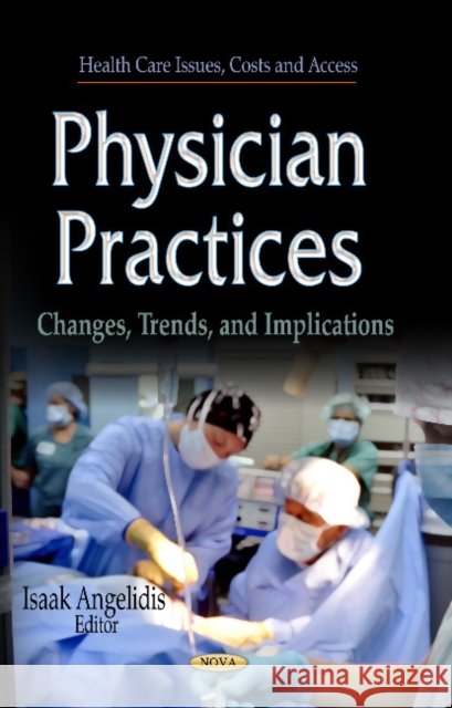 Physician Practices: Changes, Trends & Implications Isaak Angelidis 9781626181847 Nova Science Publishers Inc - książka