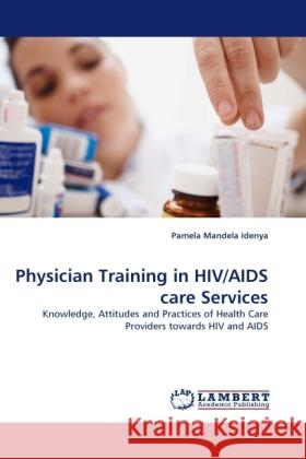 Physician Training in HIV/AIDS care Services Idenya, Pamela Mandela 9783844398892 Dictus Publishing - książka