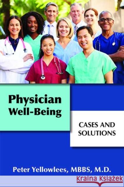 Physician Well-Being: Cases and Solutions Peter Yellowlees 9781615372409 American Psychiatric Association Publishing - książka