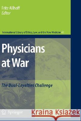 Physicians at War: The Dual-Loyalties Challenge Allhoff, Fritz 9781402069116 Not Avail - książka