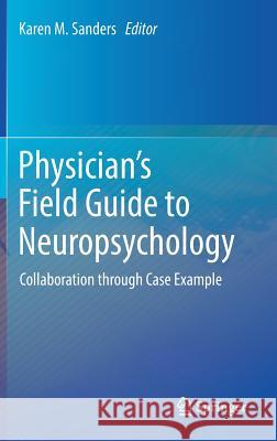Physician's Field Guide to Neuropsychology: Collaboration Through Case Example Sanders, Karen M. 9781493987207 Springer - książka