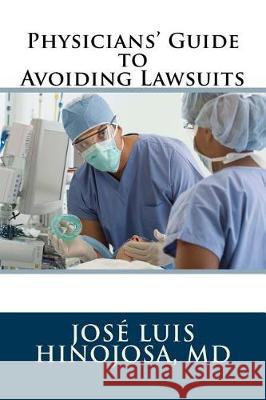 Physicians' Guide to Avoiding Lawsuits Jose Luis Hinojosa 9781975689032 Createspace Independent Publishing Platform - książka