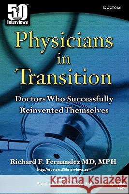 Physicians in Transition: Doctors Who Successfully Reinvented Themselves Richard Fernandez Michelle Mudge-Riley 9781935689072 5 Interviews Inc. - książka