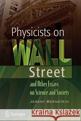 Physicists on Wall Street and Other Essays on Science and Society Jeremy Bernstein 9781441926241 Springer - książka