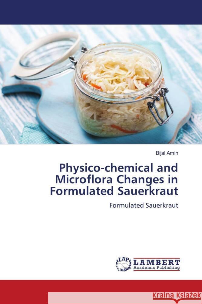 Physico-chemical and Microflora Changes in Formulated Sauerkraut Amin, Bijal 9786207997640 LAP Lambert Academic Publishing - książka