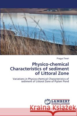 Physico-chemical Characteristics of sediment of Littoral Zone Tiwari, Pragya 9786207995165 LAP Lambert Academic Publishing - książka