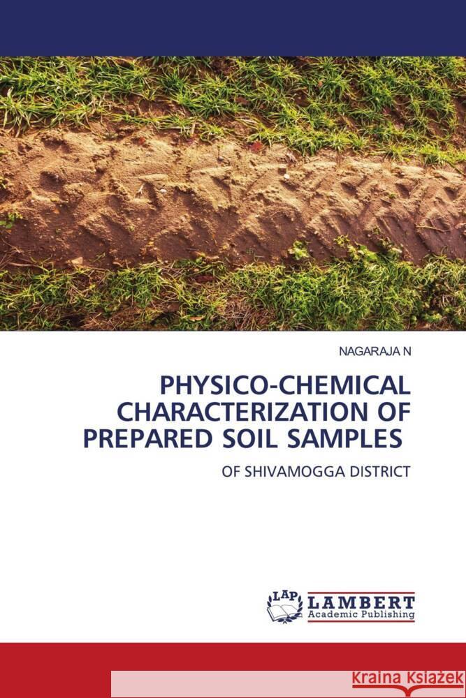 PHYSICO-CHEMICAL CHARACTERIZATION OF PREPARED SOIL SAMPLES N, NAGARAJA 9786206182740 LAP Lambert Academic Publishing - książka