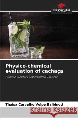 Physico-chemical evaluation of cachaça Carvalho Volpe Balbinoti, Thaisa 9786208649586 Our Knowledge Publishing - książka