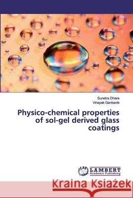 Physico-chemical properties of sol-gel derived glass coatings Dhere, Sunetra; Ganbavle, Vinayak 9786139993024 LAP Lambert Academic Publishing - książka