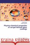 Physico-chemical properties of sol-gel derived glass coatings Dhere, Sunetra; Ganbavle, Vinayak 9786139993024 LAP Lambert Academic Publishing