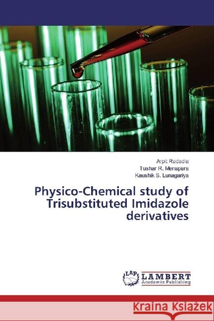 Physico-Chemical study of Trisubstituted Imidazole derivatives Radadia, Arpit; Menapara, Tushar R.; Lunagariya, Kaushik S. 9786202081351 LAP Lambert Academic Publishing - książka