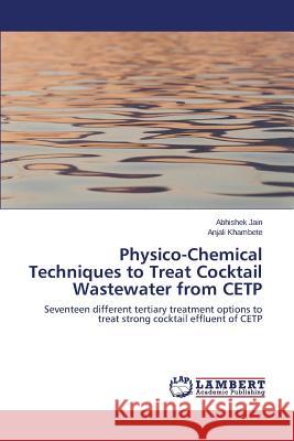 Physico-Chemical Techniques to Treat Cocktail Wastewater from CETP Jain Abhishek 9783659709364 LAP Lambert Academic Publishing - książka