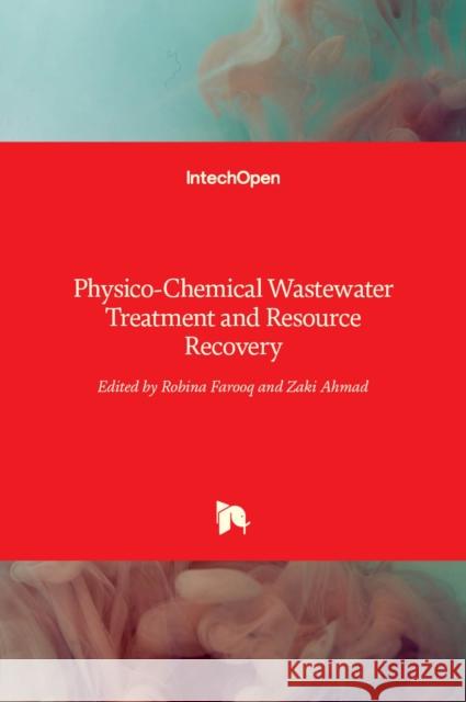 Physico-Chemical Wastewater Treatment and Resource Recovery Robina Farooq, Zaki Ahmad 9789535131298 Intechopen - książka