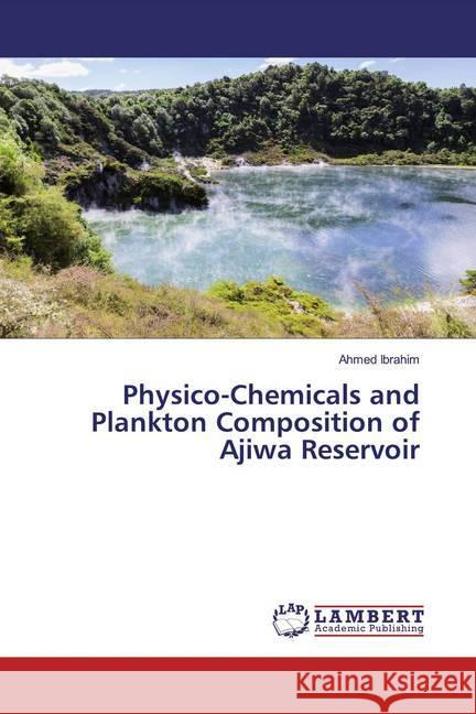 Physico-Chemicals and Plankton Composition of Ajiwa Reservoir Ibrahim, Ahmed 9786139940790 LAP Lambert Academic Publishing - książka