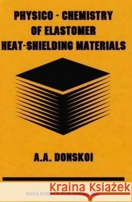 Physico-Chemistry of Elastomer Heat-Shielding Materials  9781560725589 Nova Science Publishers Inc - książka