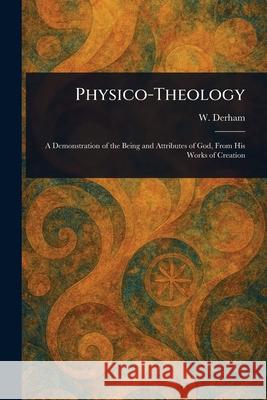 Physico-Theology W. (William) Derham 9781025236629 Anson Street Press - książka