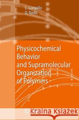 Physicochemical Behavior and Supramolecular Organization of Polymers Ligia Gargallo Deodato Radic Foschino 9781402093715 Springer - książka